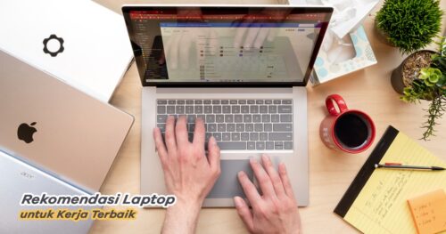 10+ Rekomendasi Laptop Terbaik untuk Kerja 2025