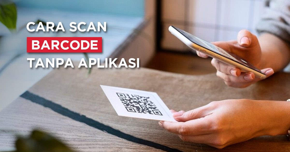 Cara Scan Barcode Tanpa Aplikasi