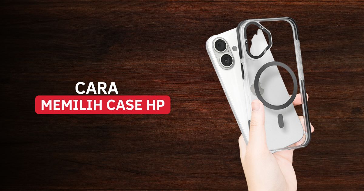 Cara Memilih Case HP