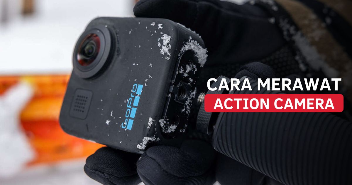Cara Merawat Action Camera