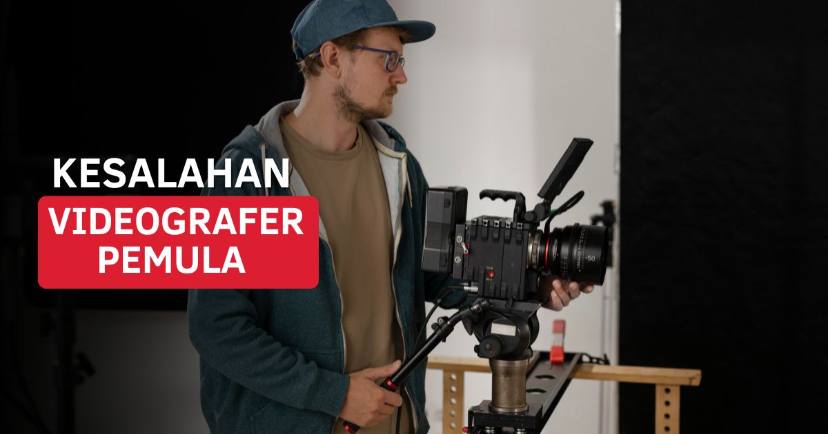 Kesalahan Videografer Pemula