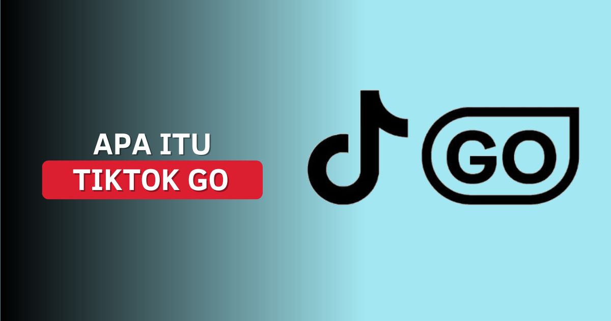 Apa Itu TikTok Go Indonesia